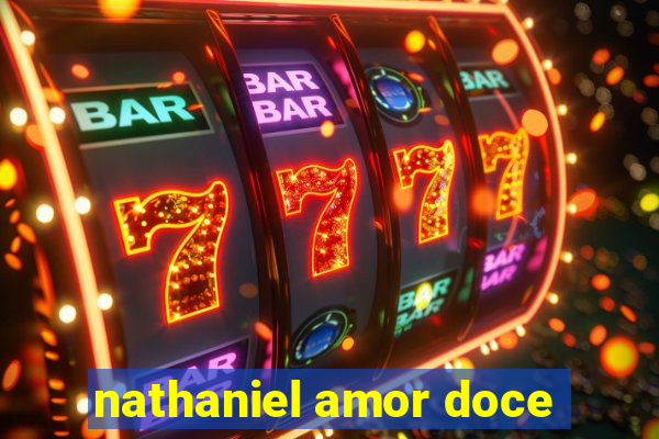 nathaniel amor doce